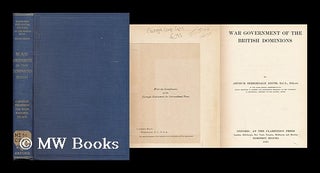 Item #156512 War Government of the British Dominions / by Arthur Berriedale Keith. Arthur...