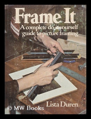 Item #156600 Frame it : a Complete Do-It-Yourself Guide to Picture Framing / Lista Duren. Lista...