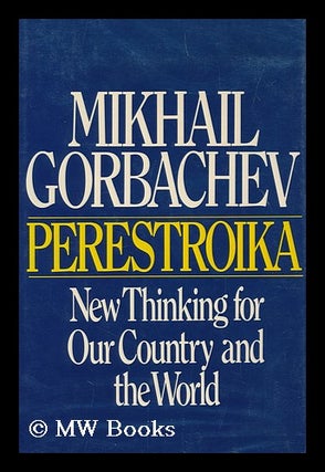 Item #156695 Perestroika : New Thinking for Our Country and the World / by Mikhail Gorbachev....