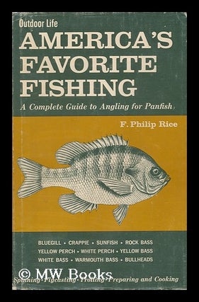 Item #156834 America's Favorite Fishing; a Complete Guide to Angling for Panfish. F. Philip Rice