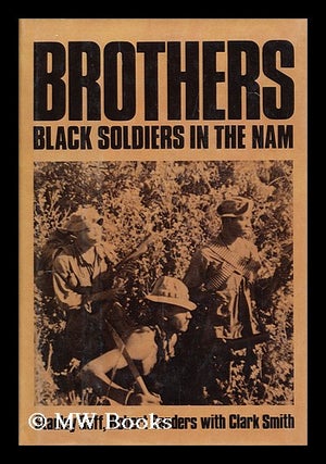 Item #157084 Brothers, Black Soldiers in the Nam / Stanley Goff, Robert Sanders ; with Clark...