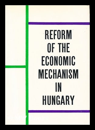 Item #157109 Reform of the Economic Mechanism in Hungary; Nine Studies. [Translated by Gyorgy...