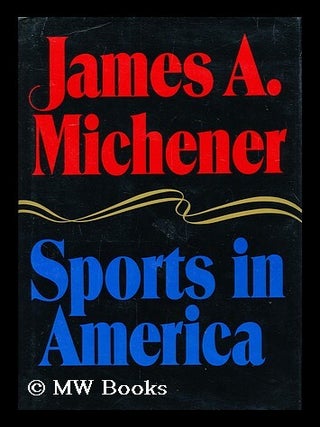 Item #157311 Sports in America / James A. Michener. James Albert Michener