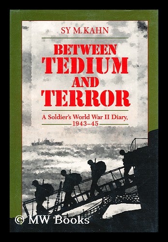 Item #157334 Between Tedium and Terror : a Soldier's World War II Diary, 1943-45 / Sy M. Kahn ; Foreword by Ronald Spector. Sy Myron Kahn, 1924-.