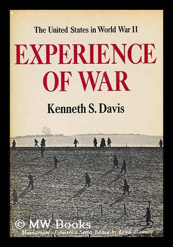 Item #157368 Experience of War; the United States in World War II [By] Kenneth S. Davis. Maps by Rafael Palacios. Kenneth Sydney Davis, 1912-.
