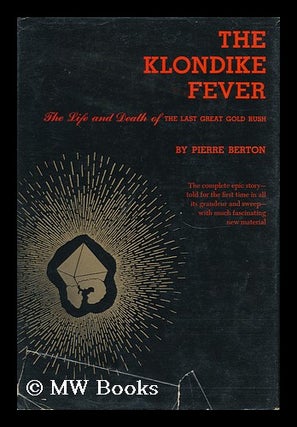 Item #157382 The Klondike Fever; the Life and Death of the Last Great Gold Rush. Pierre Berton