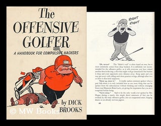 Item #157593 The Offensive Golfer / Written and Illustrated by Dick Brooks. Dick Brooks