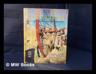 Item #157723 Gold Cities : Grass Valley and Nevada City, being a history and guide to the...