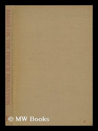 Item #157766 Essays on the French Revolution / Translated by William Zak from Cahiers Du...