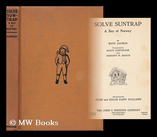 Item #157821 Solve Suntrap, a Boy of Norway, by Hans Aanrud, Translated by Dagny Mortenson and Margery W. Bianco; Illustrated by Ingri and Edgar Parin D'aulaire. Hans Aanrud.
