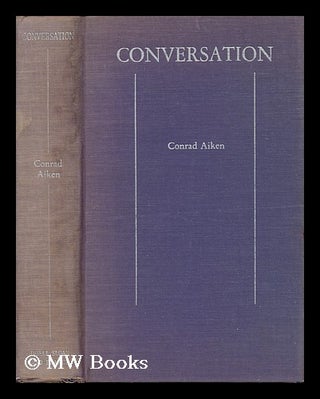 Item #157862 The Conversation, Or, Pilgrims' Progress : a Domestic Symphony / Conrad Aiken....