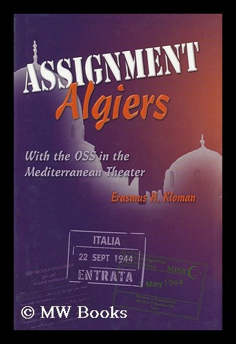 Item #158155 Assignment Algiers : with the OSS in the Mediterranean theater / by Erasmus H. Kloman. Erasmus H. Kloman.