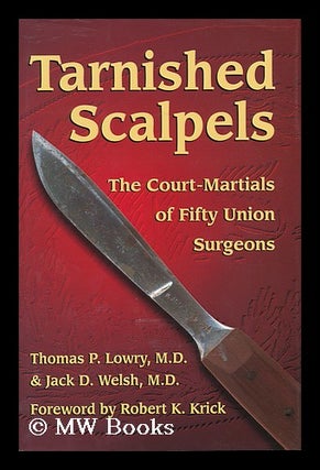 Item #158202 Tarnished scalpels : the court-Martials of fifty Union surgeons / by Thomas P. Lowry...