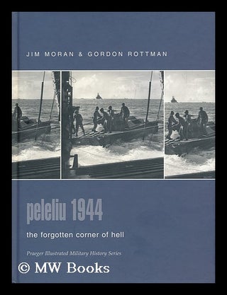 Item #158237 Peleliu 1944 : the Forgotten Corner of Hell / Jim Moran and Gordon L. Rottman. Jim ....