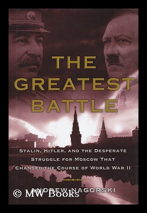 Item #158245 The greatest battle : Stalin, Hitler, and the desperate struggle for Moscow that...