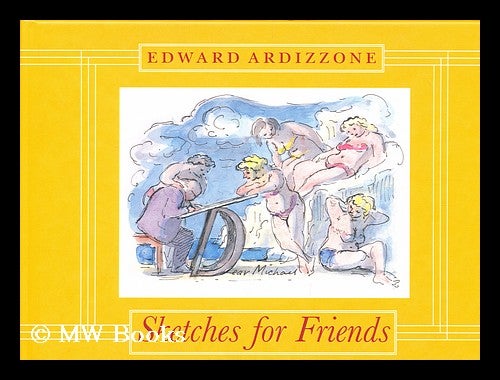 Item #158253 Sketches for friends / by Edward Ardizzone ; chosen and introduced by Judy Taylor. Edward Ardizzone.