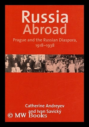 Item #158436 Russia Abroad : Prague and the Russian Diaspora, 1918-1938 / Catherine Andreyev and...