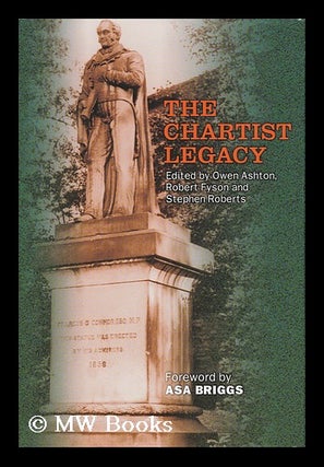 Item #158488 The Chartist Legacy / Edited by Owen Ashton, Robert Fyson and Stephen Roberts. Owen...
