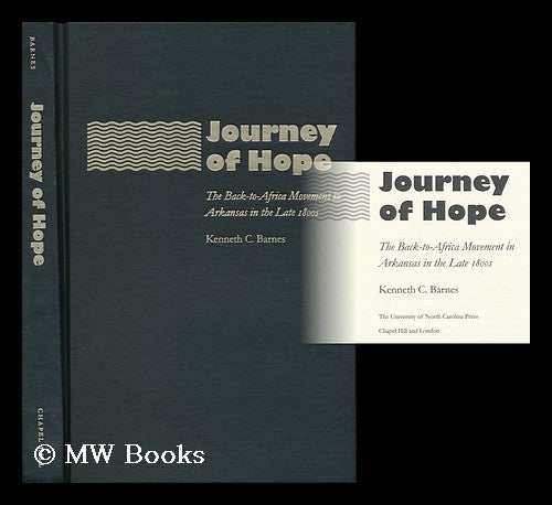 Item #158543 Journey of Hope : the Back-To-Africa Movement in Arkansas in the Late 1800s / Kenneth C. Barnes. Kenneth C. Barnes, 1956-.