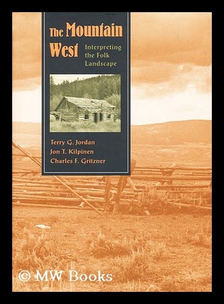 Item #158544 The Mountain West : Interpreting the Folk Landscape / Terry G. Jordan, Jon T....