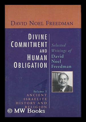 Item #158556 Divine Commitment and Human Obligation : Selected Writings of David Noel Freedman /...