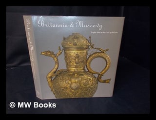 Item #158814 Britannia and Muscovy : English silver at the Court of the Tsars / edited by Olga...