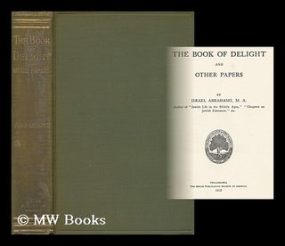 Item #158891 The Book of Delight, and Other Papers. Israel Abrahams