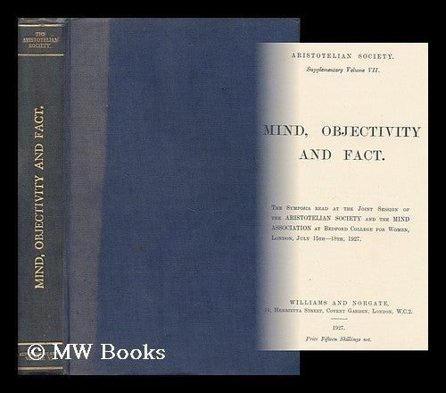 Item #158916 Mind, Objectivity and Fact. the Symposia Read At the Joint Session of the Aristotelian Society and the Mind Association. Aristotelian Society, Great Britain.