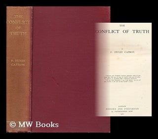 Item #158921 The Conflict of Truth / by F. Hugh Capron. Frederick Hugh Capron
