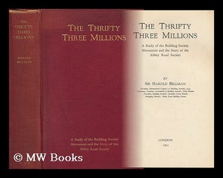 Item #158956 The Thrifty Three Millions; a Study of the Building Society Movement and the Story...