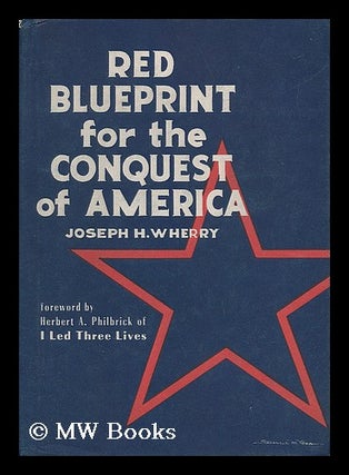 Item #15896 Red Blueprint for the Conquest of America, by Joseph H. Wherry. Foreword by Herbert...