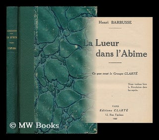 Item #158983 La Lueur Dans L'Abime : Ce Que Veut Le Groupe Clarte. Henri Barbusse