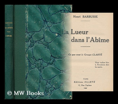 Item #158983 La Lueur Dans L'Abime : Ce Que Veut Le Groupe Clarte. Henri Barbusse.