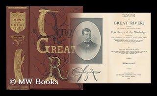 Item #158989 Down the Great River; Embracing an Account of the Discovery of the True Source of...