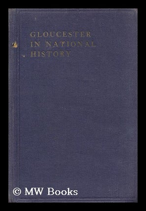 Item #159162 Gloucester in National History / by Francis A. Hyett. Francis Adams Hyett