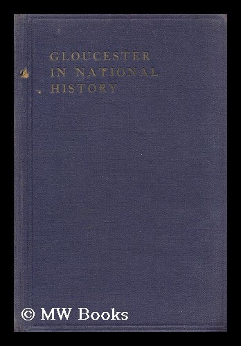 Item #159162 Gloucester in National History / by Francis A. Hyett. Francis Adams Hyett.