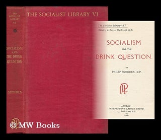 Item #159202 Socialism and the Drink Question / by Philip Snowden. Philip Snowden Snowden, Viscount