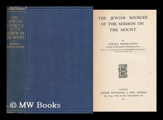 Item #159209 The Jewish Sources of the Sermon on the Mount. Gerald Friedlander