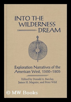 Item #159271 Into the Wilderness Dream : Exploration Narratives of the American West, 1500-1805 /...