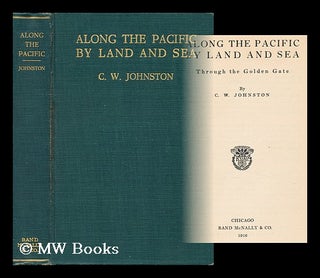 Item #159390 Along the Pacific by land and sea, through the Golden Gate / by C.W. Johnston....