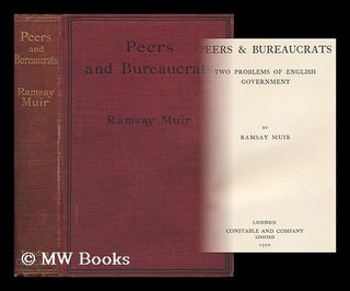 Item #159573 Peers & Bureaucrats : Two Problems of English Government / by Ramsay Muir. Ramsay Muir