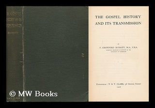 Item #159585 The Gospel History and its Transmission. Francis Crawford Burkitt