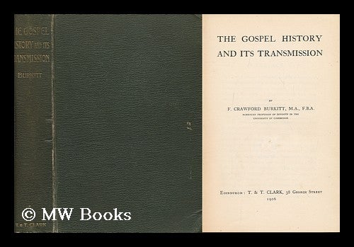 Item #159585 The Gospel History and its Transmission. Francis Crawford Burkitt.