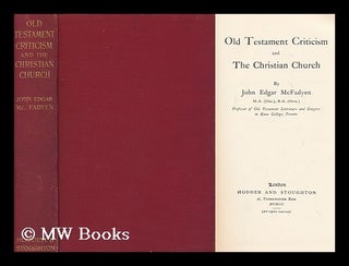 Item #159597 Old Testament Criticism and the Christian Church / by John Edgar Mcfadyen. John...