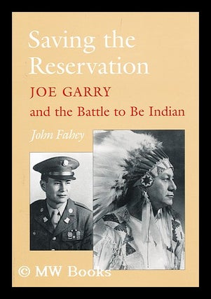 Item #159685 Saving the Reservation : Joe Garry and the Battle to be Indian / John Fahey. John Fahey