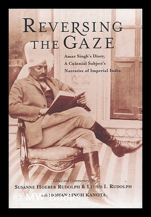 Item #159722 Reversing the Gaze : Amar Singh's Diary, a Colonial Subject's Narrative of Imperial...
