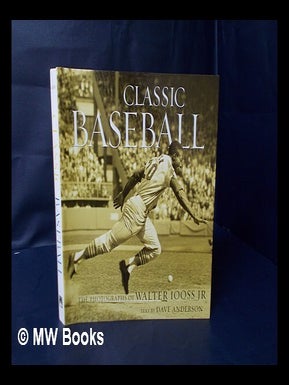 Item #159825 Classic Baseball : the Photographs of Walter Iooss, Jr. / Text by Dave Anderson....