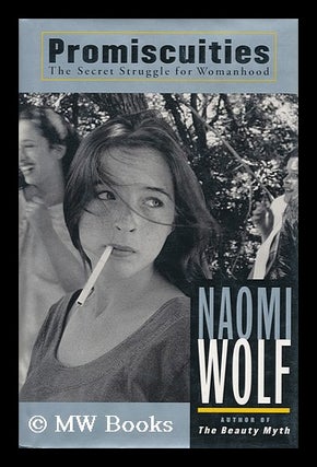 Item #159946 Promiscuities : the Secret Struggle for Womanhood / Naomi Wolf. Naomi Wolf