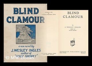 Item #159995 Blind Clamour / by J. Wesley Ingles. James Wesley Ingles, B. 1905