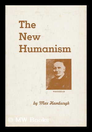 Item #160107 The New Humanism : Conversations on the North Campus / Max Hamburgh. Max Hamburgh, 1922